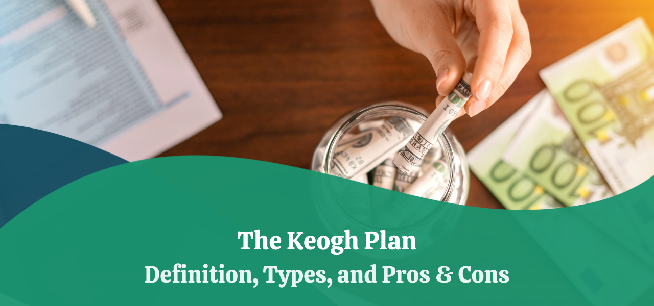 The Keogh Plan Definition, Types, Difference With 401(k), Pros & Cons